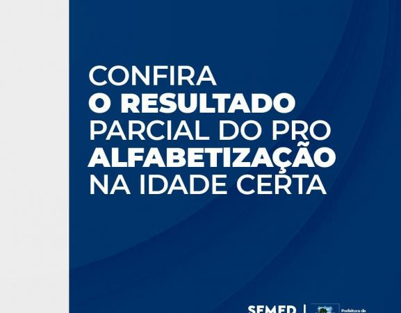 SEMED DIVULGA RESULTADO PARCIAL DA SELEÇÃO DO PRO ALFABETIZAÇÃO NA IDADE CERTA