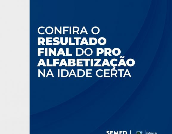 CONFIRA O RESULTADO FINAL DA SELEÇÃO DO PRO ALFABETIZAÇÃO NA IDADE CERTA